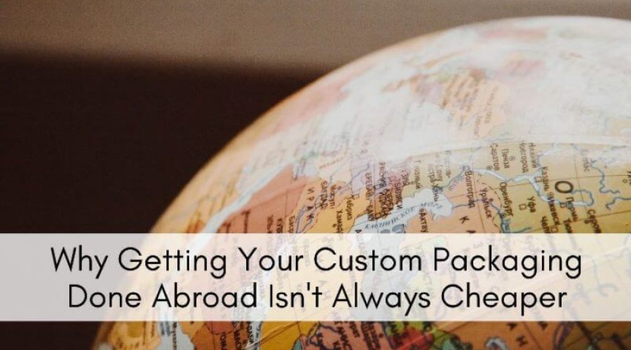 Why-Getting-Custom-Packaging-Done-Abroad-Isnt-Always-Cheaper