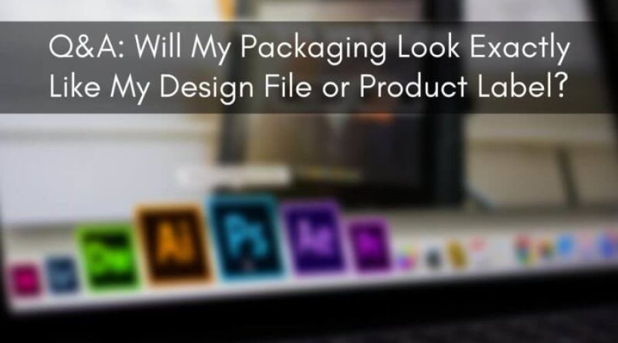Will My Packaging Look Exactly Like My Design File Or Product Label